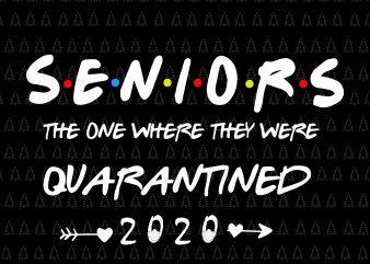 Senior the one where they were quarantined 2020 svg, Senior the one where they were quarantined 2020, Senior 2020 shit gettin real funny apocalypse toilet t shirt template vector