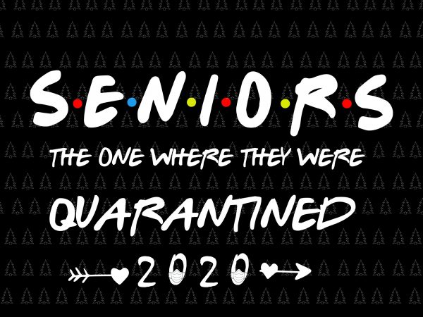 Senior the one where they were quarantined 2020 svg, senior the one where they were quarantined 2020, senior 2020 shit gettin real funny apocalypse toilet t shirt template vector