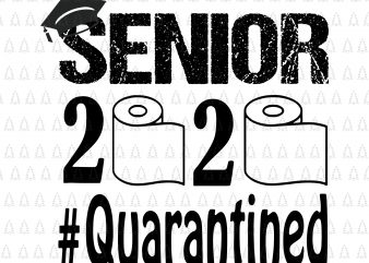 Senior the one where they were quarantined 2020 svg, Senior the one where they were quarantined 2020, Senior 2020 shit gettin real funny apocalypse toilet t shirt template vector