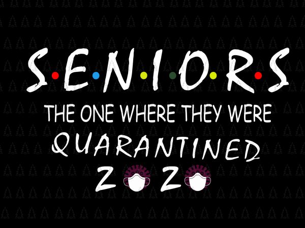 Senior the one where they were quarantined 2020 svg, senior the one where they were quarantined 2020, senior 2020 shit gettin real funny apocalypse toilet t shirt template vector