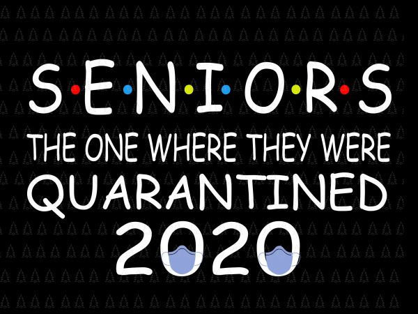 Senior the one where they were quarantined 2020 svg, senior the one where they were quarantined 2020, senior 2020 shit gettin real funny apocalypse toilet t shirt template vector