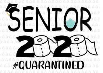 Senior the one where they were quarantined 2020 svg, Senior the one where they were quarantined 2020, Senior 2020 shit gettin real funny apocalypse toilet