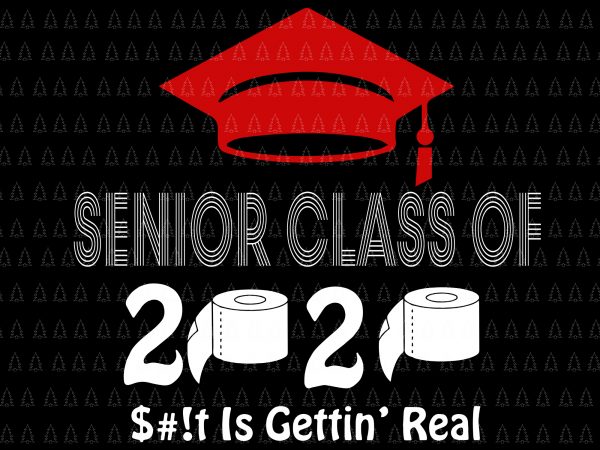 Senior 2020 shit gettin real funny apocalypse toilet paper svg, senior class of 2020 shit just got real svg, senior class of 2020 shit just t shirt template vector