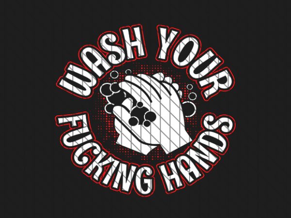Wash your f*cking hands, coronavirus awareness tshirt design