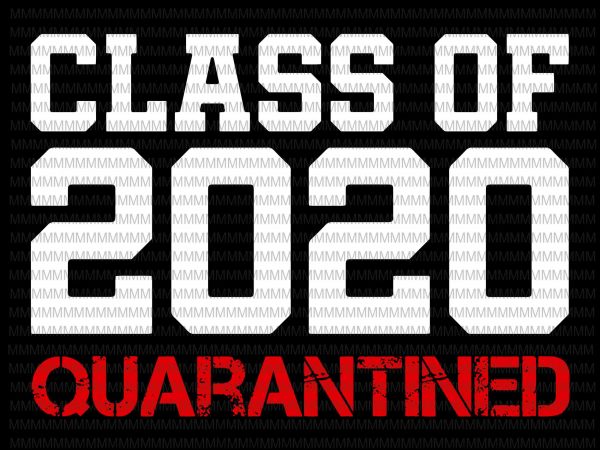 Class of 2020 quarantined svg, class of 2020, class of 2020 vector, funny covid 19 vector, graphic t-shirt design