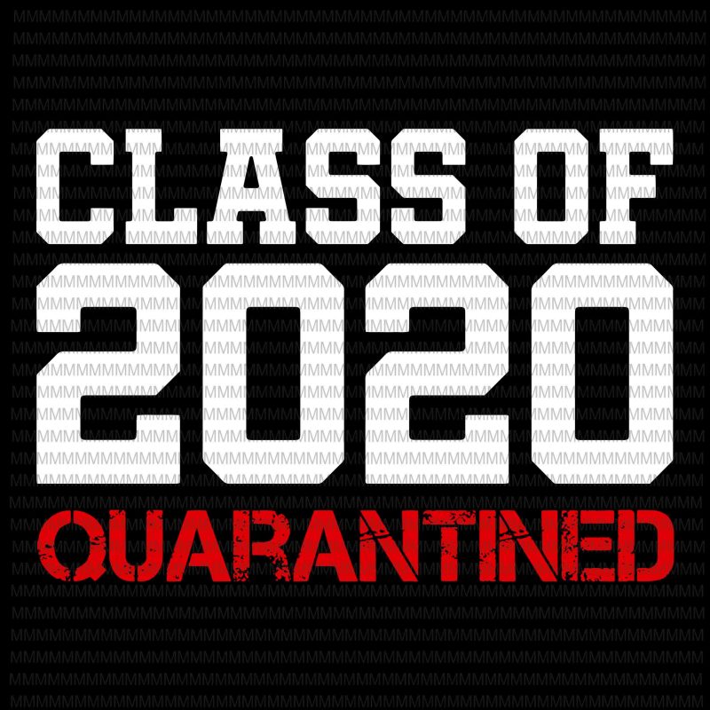 Class of 2020 quarantined svg, Class of 2020, Class of 2020 vector, funny covid 19 vector, graphic t-shirt design