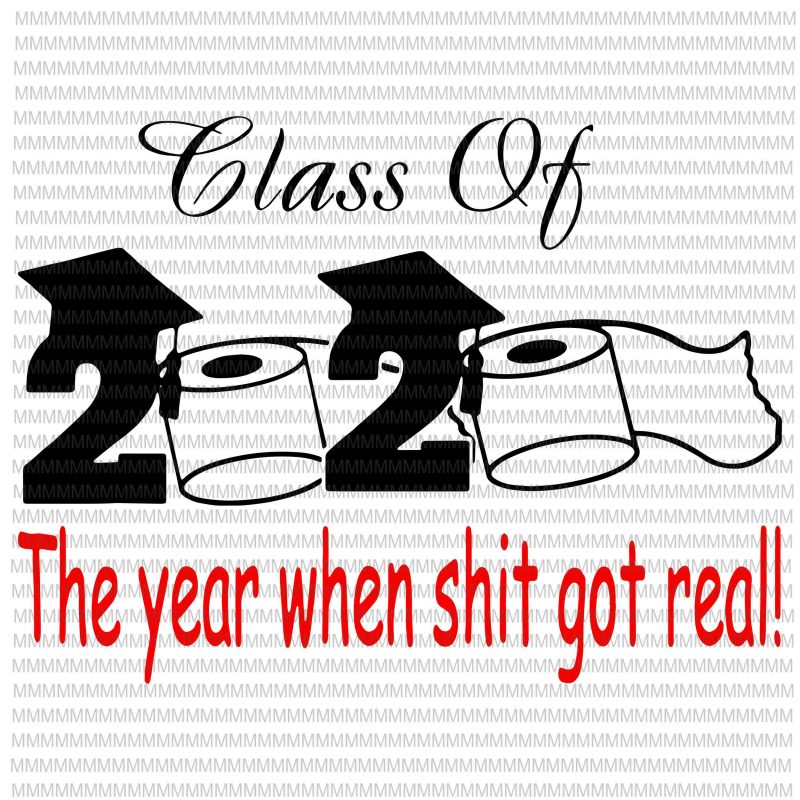 Download Class of 2020 The Year When Shit Got Real, Graduation svg, funny Graduation quote t-shirt design png