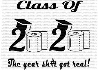 Class of 2020 The Year When Shit Got Real, Graduation svg, funny Graduation quote t-shirt design png