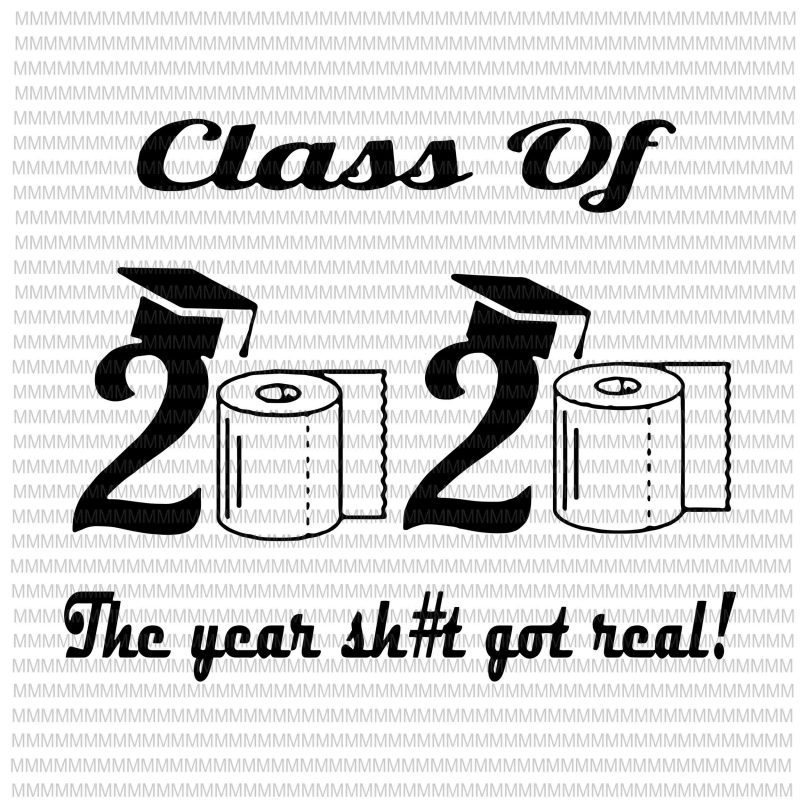 Class of 2020 The Year When Shit Got Real, Graduation svg, funny Graduation quote t-shirt design png