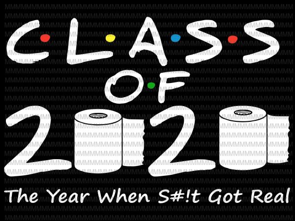 Class of 2020 the year when shit got real, 2020 tp apocalypse, class of 2020, graduation funny quote buy t shirt design artwork