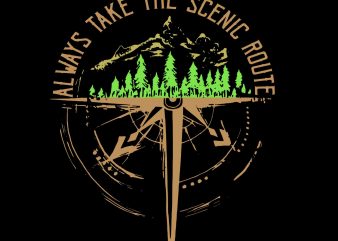 Always take the scenic route svg, Always take the scenic route png, Always take the scenic route, Always take the scenic route design t shirt