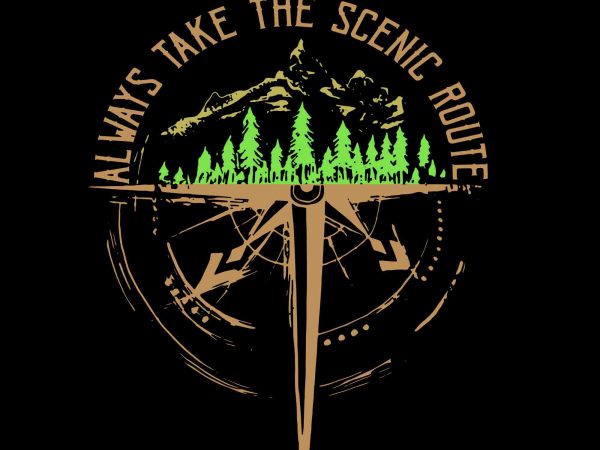 Always take the scenic route svg, always take the scenic route png, always take the scenic route, always take the scenic route design t shirt