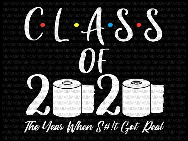 Class of 2020 the year when shit got real, 2020 tp apocalypse, class of 2020, graduation funny quote commercial use t-shirt design