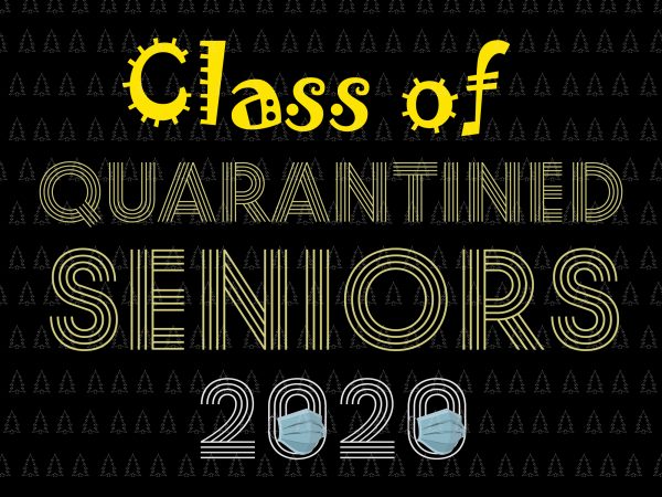 Class of 2020 the year when shit got real png, senior 2020, class of 2020 the year when shit got real, senior 2020 svg, class t shirt vector file