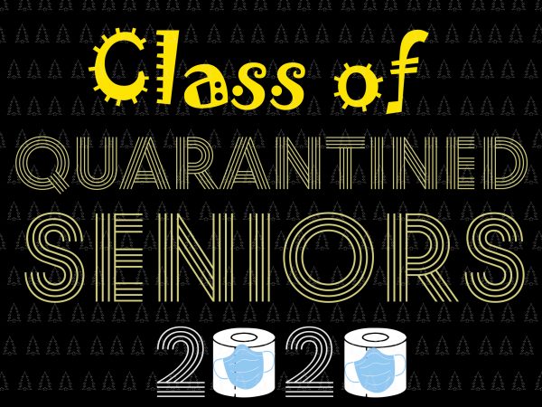 Class of quarantined seniors 2020 svg, class of quarantined seniors 2020, senior 2020, senior 2020 svg, class of 2020 the year when shit got real t shirt vector file