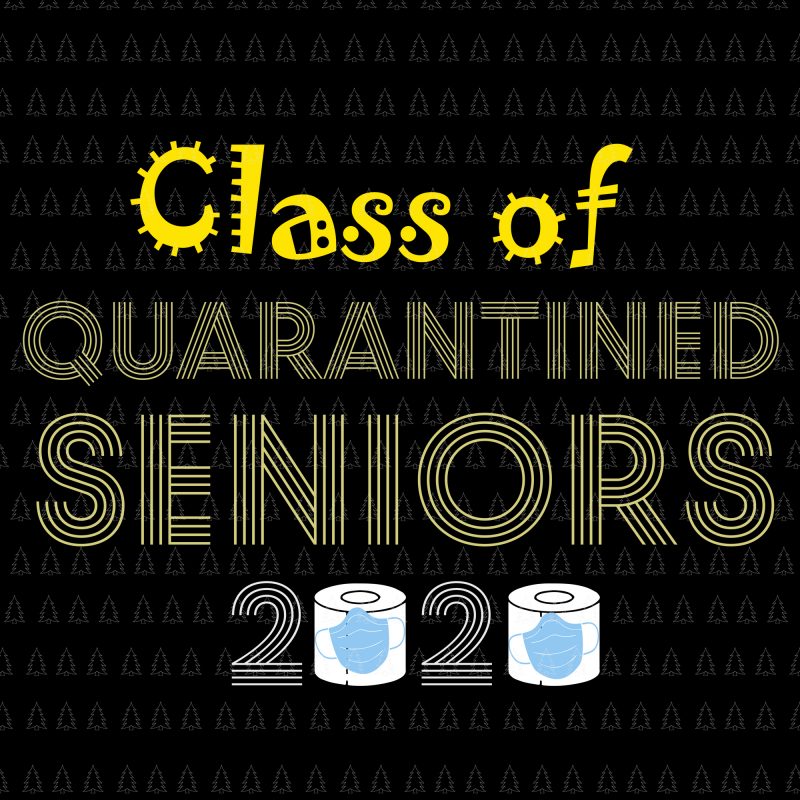 Class of quarantined seniors 2020 svg, Class of quarantined seniors 2020, senior 2020, senior 2020 svg, Class of 2020 The Year When Shit Got Real