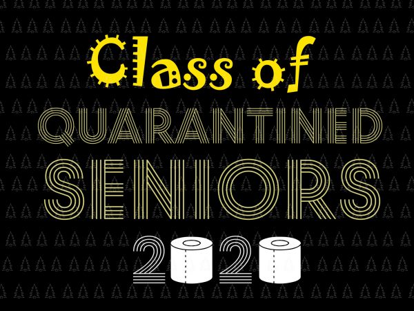 Class of quarantined seniors 2020 svg, class of quarantined seniors 2020, senior 2020, senior 2020 svg, class of 2020 the year when shit got real t shirt vector file