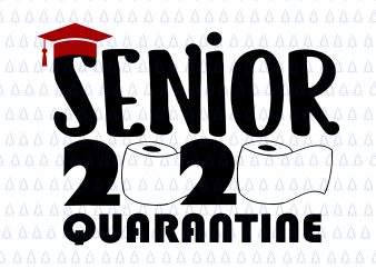 Senior 2020 quarantine svg, Senior 2020 quarantine , Class of quarantined 2020 svg, Class of quarantined seniors 2020 svg, Class of quarantined seniors 2020, senior t shirt template vector