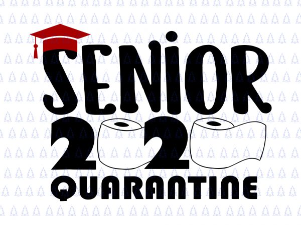 Senior 2020 quarantine svg, senior 2020 quarantine , class of quarantined 2020 svg, class of quarantined seniors 2020 svg, class of quarantined seniors 2020, senior t shirt template vector