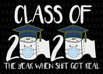 Senior 2020 shit gettin real funny apocalypse toilet paper svg, senior class of 2020 shit just got real svg, senior class of 2020 shit just