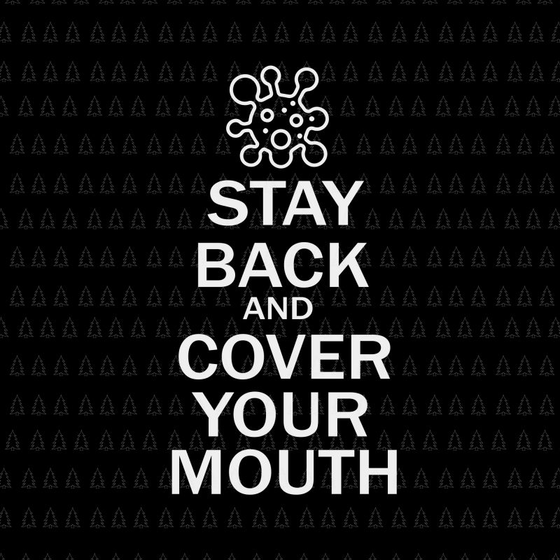 Stay Back and Cover Your Mouth svg, Stay Back and Cover Your Mouth, Stay Back and Cover Your Mouth png, Stay Back and Cover Your