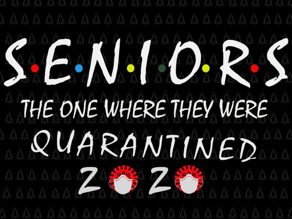 Senior the one where they were quarantined 2020 svg, senior the one where they were quarantined 2020, senior 2020 shit gettin real funny apocalypse toilet t shirt template vector