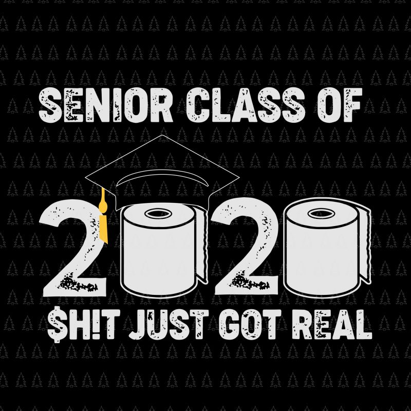 Senior Class Of 2020 Shit Just Got Real Graduation svg, senior class of 2020 shit just got real svg, senior class of 2020 shit just