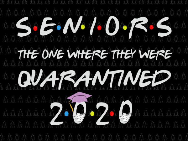 Senior the one where they were quarantined 2020 svg, senior the one where they were quarantined 2020, senior 2020 shit gettin real funny apocalypse toilet t shirt template vector