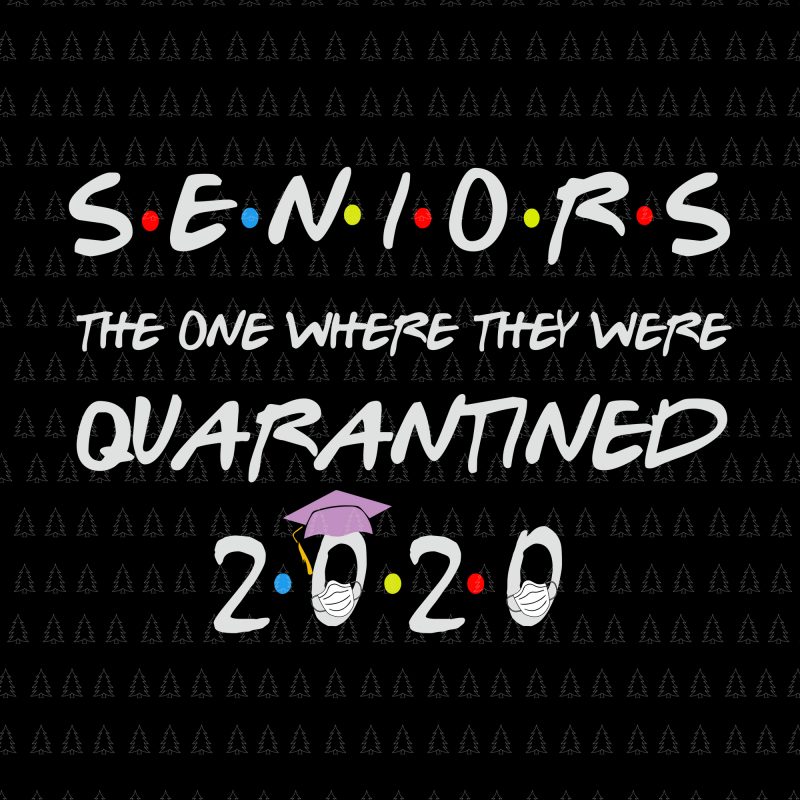 Download Senior The One Where They Were Quarantined 2020 Svg Senior The One Where They Were Quarantined