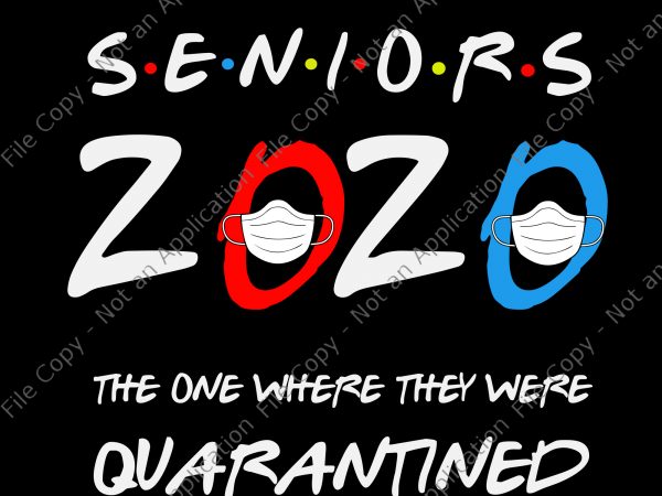 Seniors 2020 the one where they were quarantined svg, seniors 2020 the one where they were quarantined, seniors 2020 svg, senior 2020 buy t shirt design for commercial use