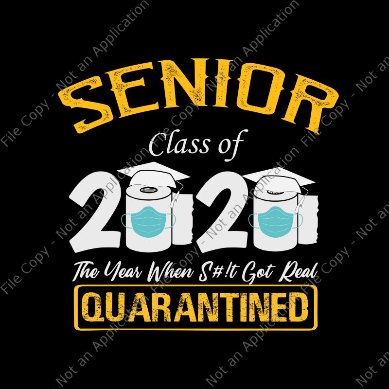 Senior class of 2020 the year when shit got real quarantined svg, senior class of 2020 shit just got real svg, senior class of 2020