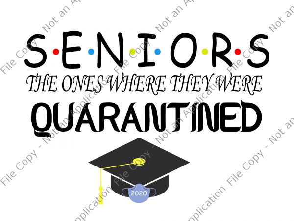 Seniors the ones where they were quarantined 2020 svg, seniors the ones where they were quarantined 2020, class of 2020 graduation senior funny quarantine, seniors t shirt template vector