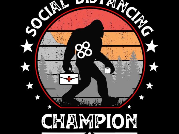 Social distancing champion svg, social distancing champion, social distancing champion bigfoot svg, social distancing champion bigfoot , social distancing champion png, social distancing antisocial introvert t shirt template vector