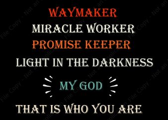 Way marker miracle worker promise keeper ligh in the darkness my god that is who you are svg, Way marker miracle worker promise keeper ligh