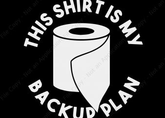 This shirt is my back up plan toilet paper svg, This shirt is my back up plan toilet paper t-shirt design for sale