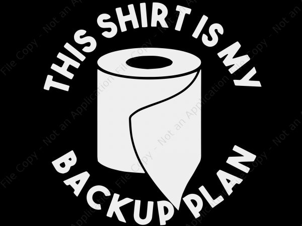 This shirt is my back up plan toilet paper svg, this shirt is my back up plan toilet paper t-shirt design for sale