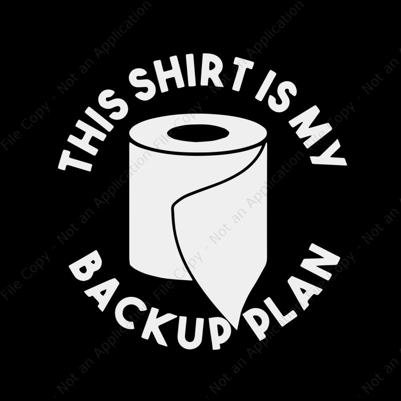 This shirt is my back up plan toilet paper svg, This shirt is my back up plan toilet paper t-shirt design for sale