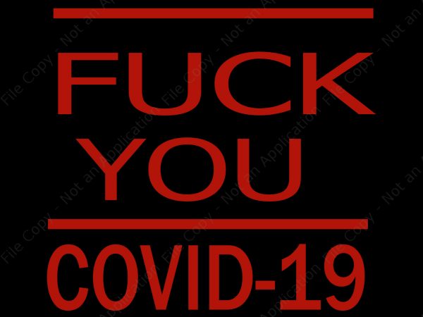 Fuck you covid-19 svg, fuck you covid-19, fuck you covid-19 png, covid-19 vector, covid-19 design t shirt design for download