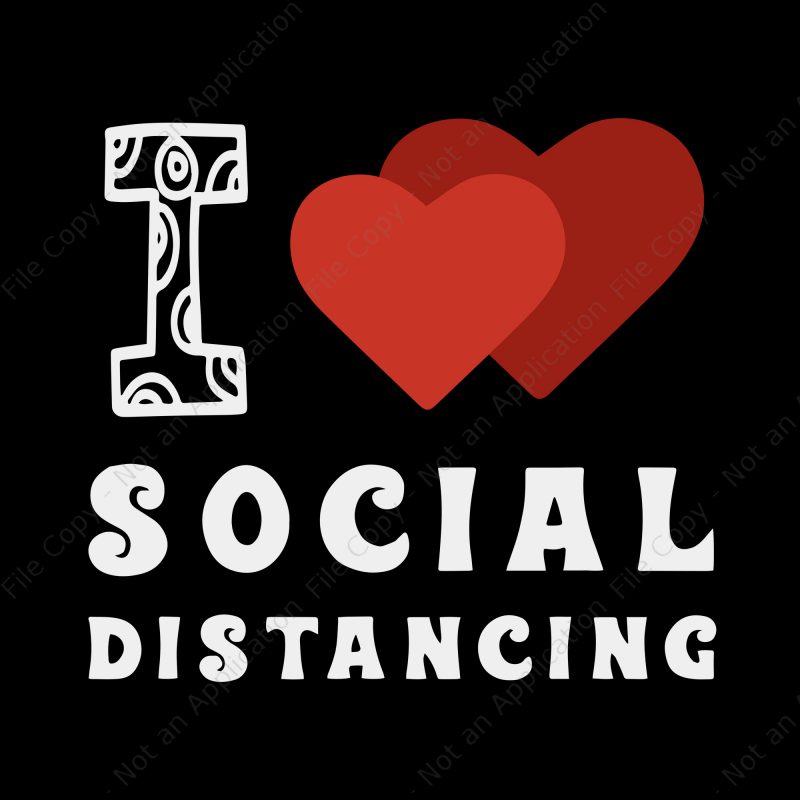 I Love Social Distancing svg, I Love Social Distancing , I Love Social Distancing png, I Love Social Distancing Shirt Funny Virus Introvert buy t
