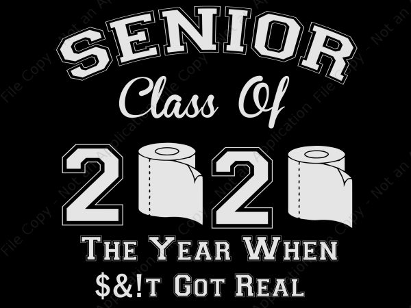 Senior class of 2020 the year when shirt got real svg, senior class of 2020 the year when shirt got real, senior class of 2020 t shirt template vector