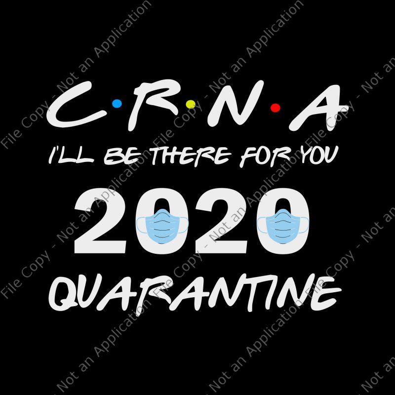CRNA I'll Be There For You 2020 Quarantine SVG, CRNA I'll Be There For You 2020 Quarantine PNG, CRNA I'll Be There For You 2020