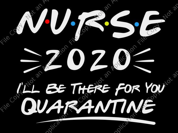 Nurse 2020 svg, nurse i’ll be there for you 2020 quarantine svg, nurse i’ll be there for you 2020 quarantine png, nurse i’ll be there T shirt vector artwork