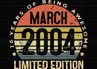 March 2004 Limited Edition 16th Birthday 16 Year Old svg,March 2004 Limited Edition 16th Birthday 16 Year Old png,16 years of being awesome limited edition