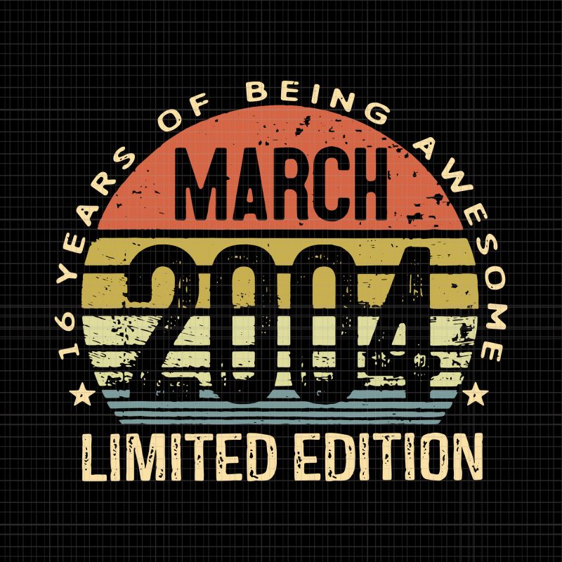 March 2004 Limited Edition 16th Birthday 16 Year Old svg,March 2004 Limited Edition 16th Birthday 16 Year Old png,16 years of being awesome limited edition