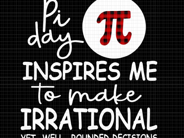 Pi day inspires me to make irrational svg,pi day inspires me to make irrational png,pi day inspires me to make irrational ,pi day inspires me t shirt illustration