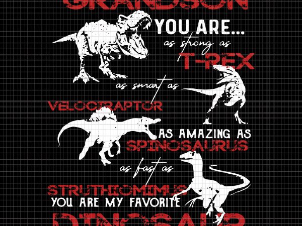Grandson you are,as strong as t-rex as smart as velociraptor svg,grandson you are,as strong as t-rex as smart as velociraptor png,grandson you are,as strong as t shirt design template