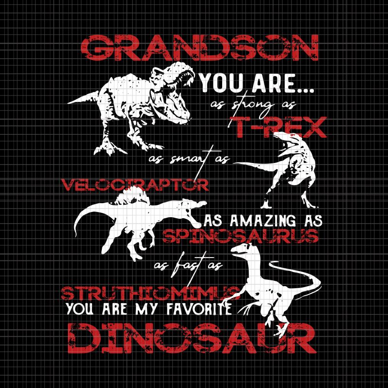 Grandson you are,as strong as T-rex as smart as Velociraptor svg,Grandson you are,as strong as T-rex as smart as Velociraptor png,Grandson you are,as strong as
