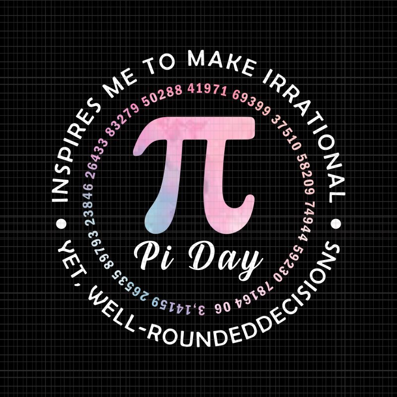 Pi Day png,Pi Day vector, Piday 3.14 png, 3.14 png, 3,14 vector, 3,14 design,Pi Day Inspires Me To Make Irrational Decisions 3.14 Math png,Pi Day