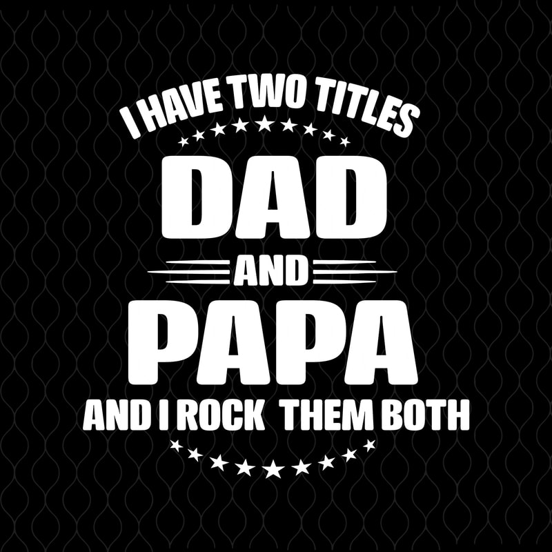 I have two titles Dad and Grandpa and I rock them both Digital File SVG PNG DXF