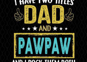 I have two titles dad and pawpaw and i rock them both svg,I have two titles dad and pawpaw and i rock them both png,I t shirt design for sale